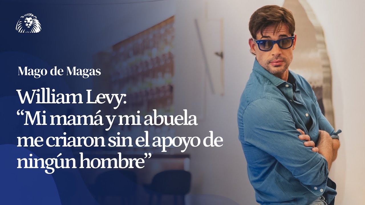 William Levy: “Mi mamá y mi abuela me criaron sin el apoyo de ningún hombre