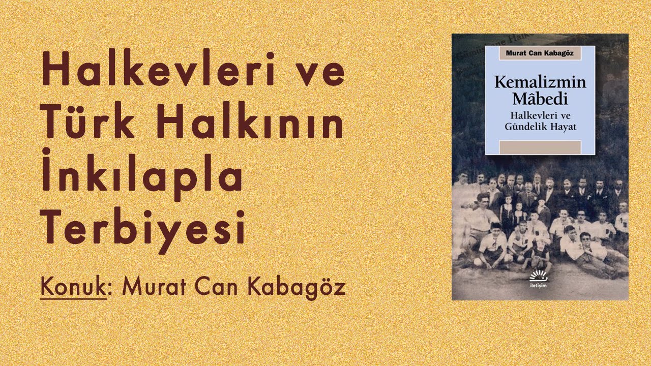 Halkevleri ve Türk Halkının İnkılâpla Terbiyesi | Konuk: Murat Can Kabagöz