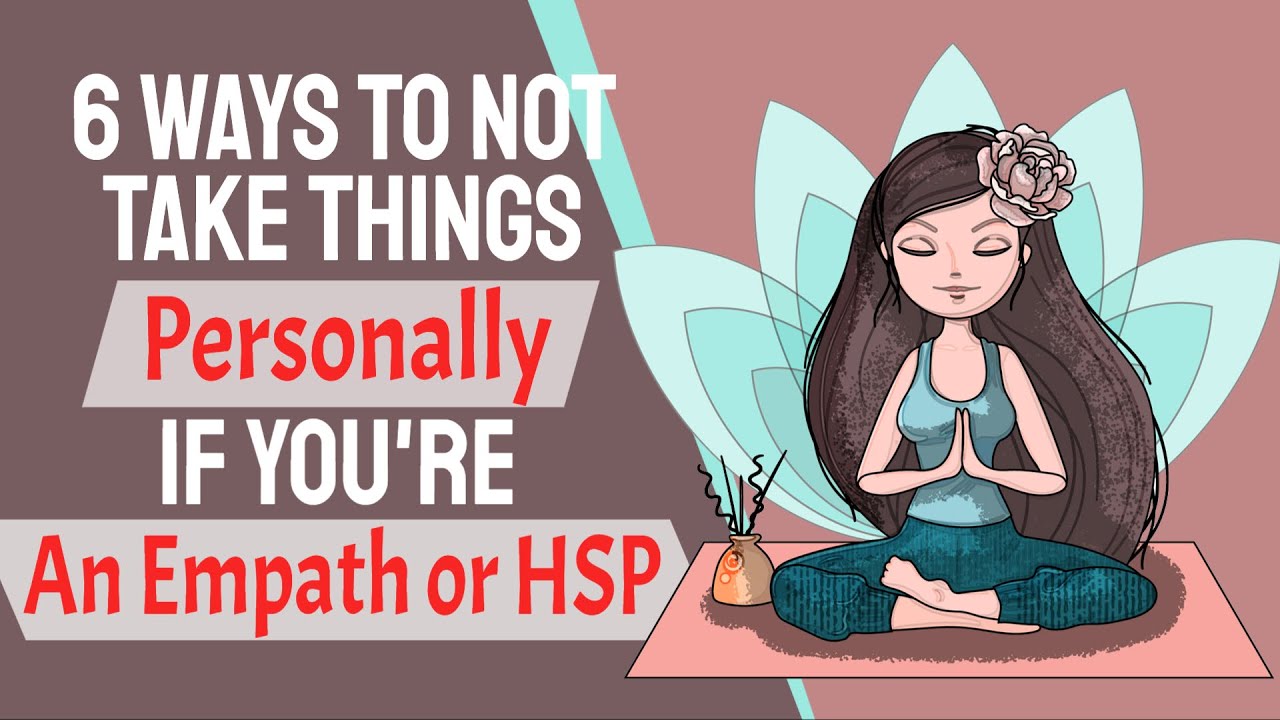 6 Ways To Not Take Things Personally If You're An Empath or HSP