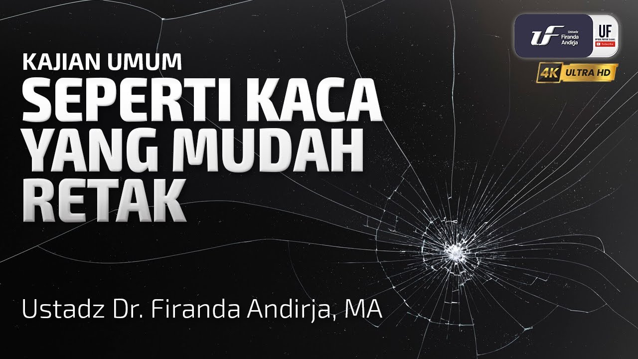 Seperti Kaca Yang Mudah Retak - Ustadz Dr. Firanda Andirja M.A