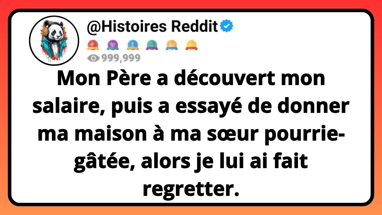 Mon PÈRE A Découvert Mon Salaire, Puis A Essayé De Donner Ma Maison À Ma Sœur Pourrie-gâtée...