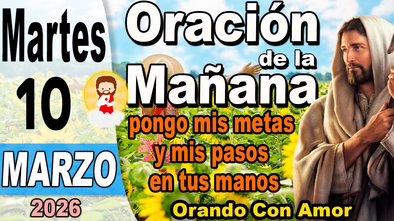 Oracion de la mañana del día Martes 10 de Marzo de 2026 - Pongo mis metas y mis pasos en tus manos