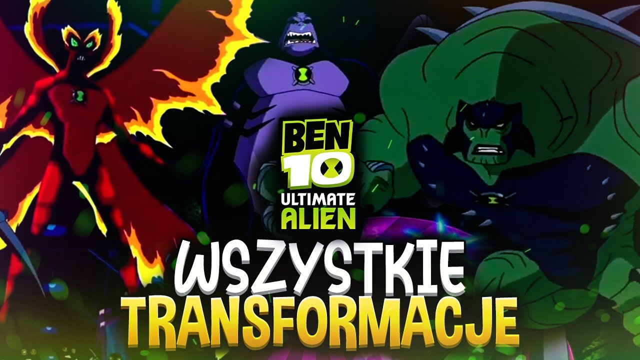 BEN 10 ULTIMATE ALIEN WSZYSTKIE TRANSFORMACJE!