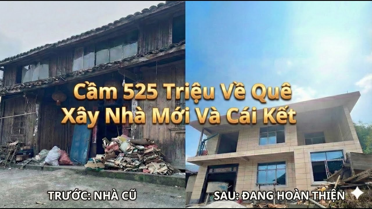 Cầm 525 Triệu Về Quê Xây Nhà & Cái Kết 