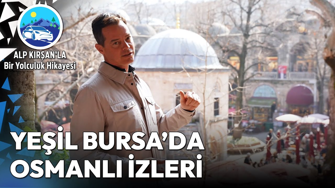 Bursa'nın Tarihi Güzellikleri: Ulu Camii ve Koza Han | Alp Kırşan'la Bir Yolculuk Hikayesi
