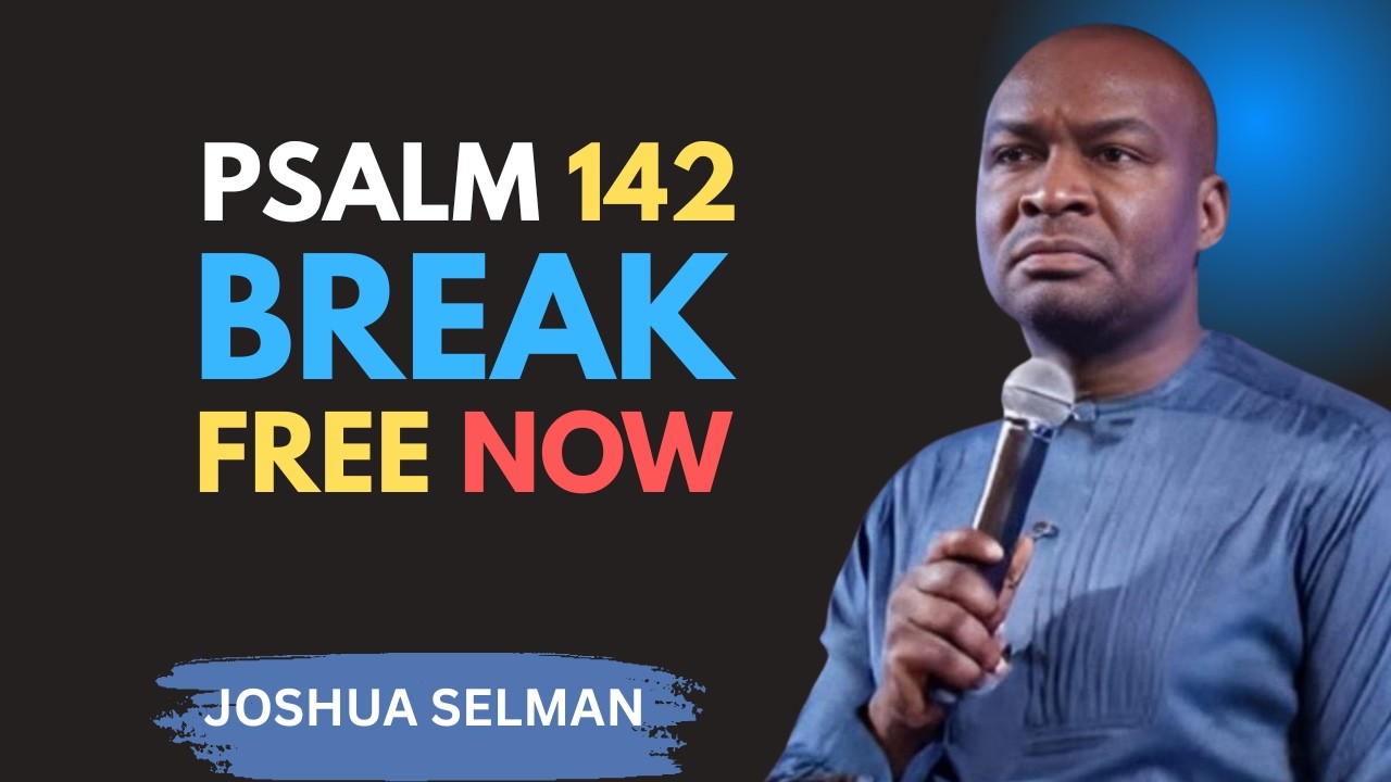 PSALM 142: The Powerful Prayer That Breaks Every Bond and Sets You Free | Joshua Selman Motivation
