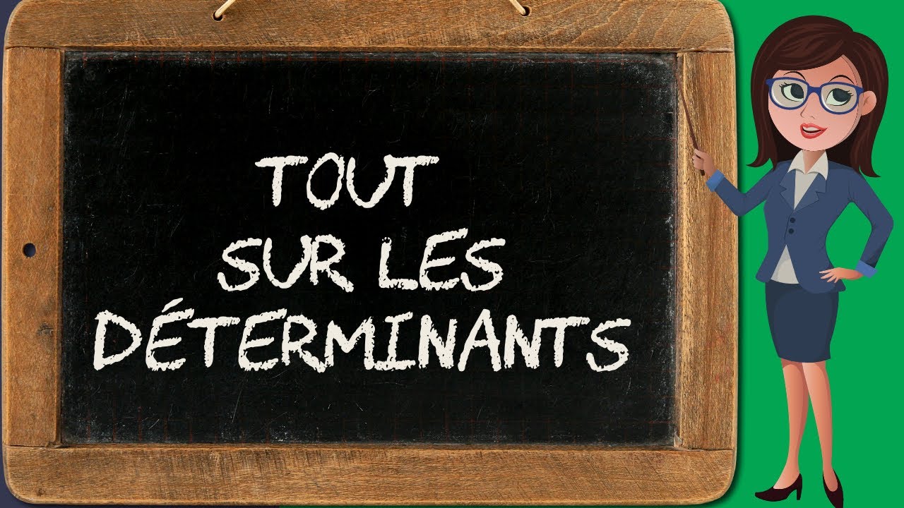 Tous les déterminants en moins de 3 minutes