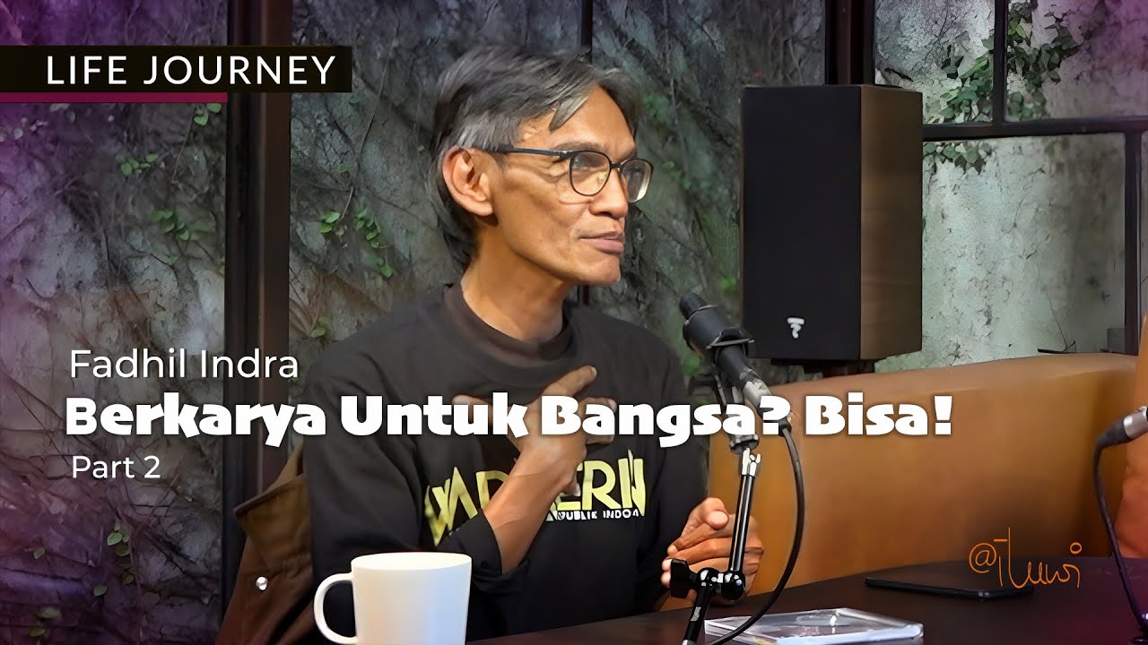 LIFE JOURNEY I Fadhil Indra - Berkarya Untuk Bangsa? Bisa! Part 2
