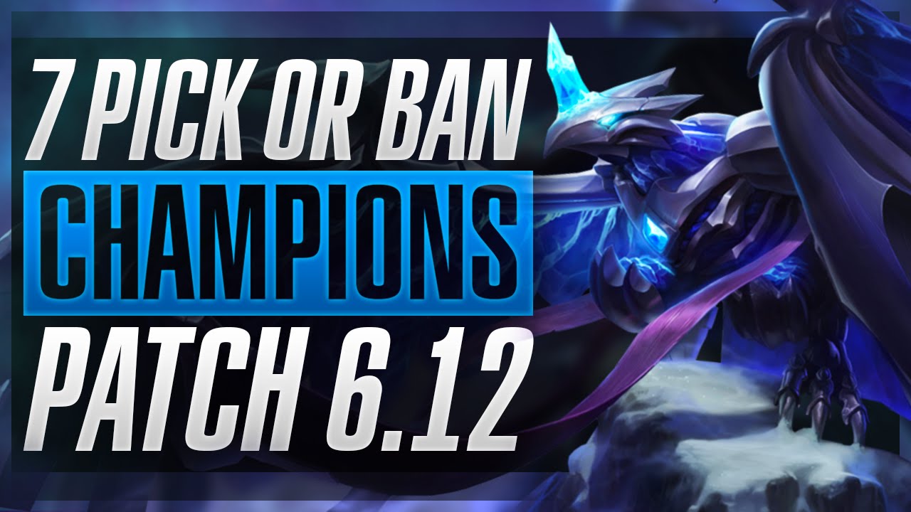 7 NEW MUST PICK OR BAN CHAMPIONS - Patch 6.12 - League of Legends