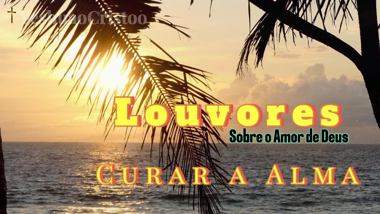 Louvores Sobre o Amor de Deus | Cura Para a Alma