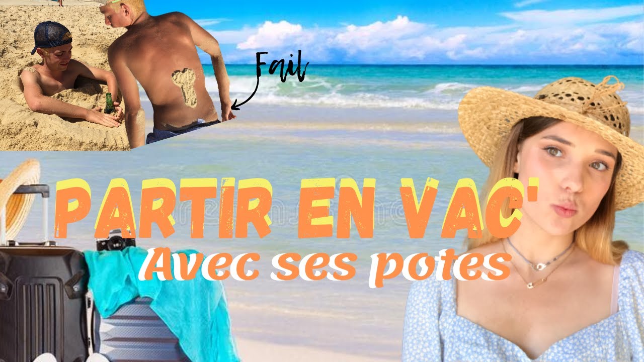 COMMENT S’ORGANISER POUR PARTIR EN VACANCES AVEC SES POTES