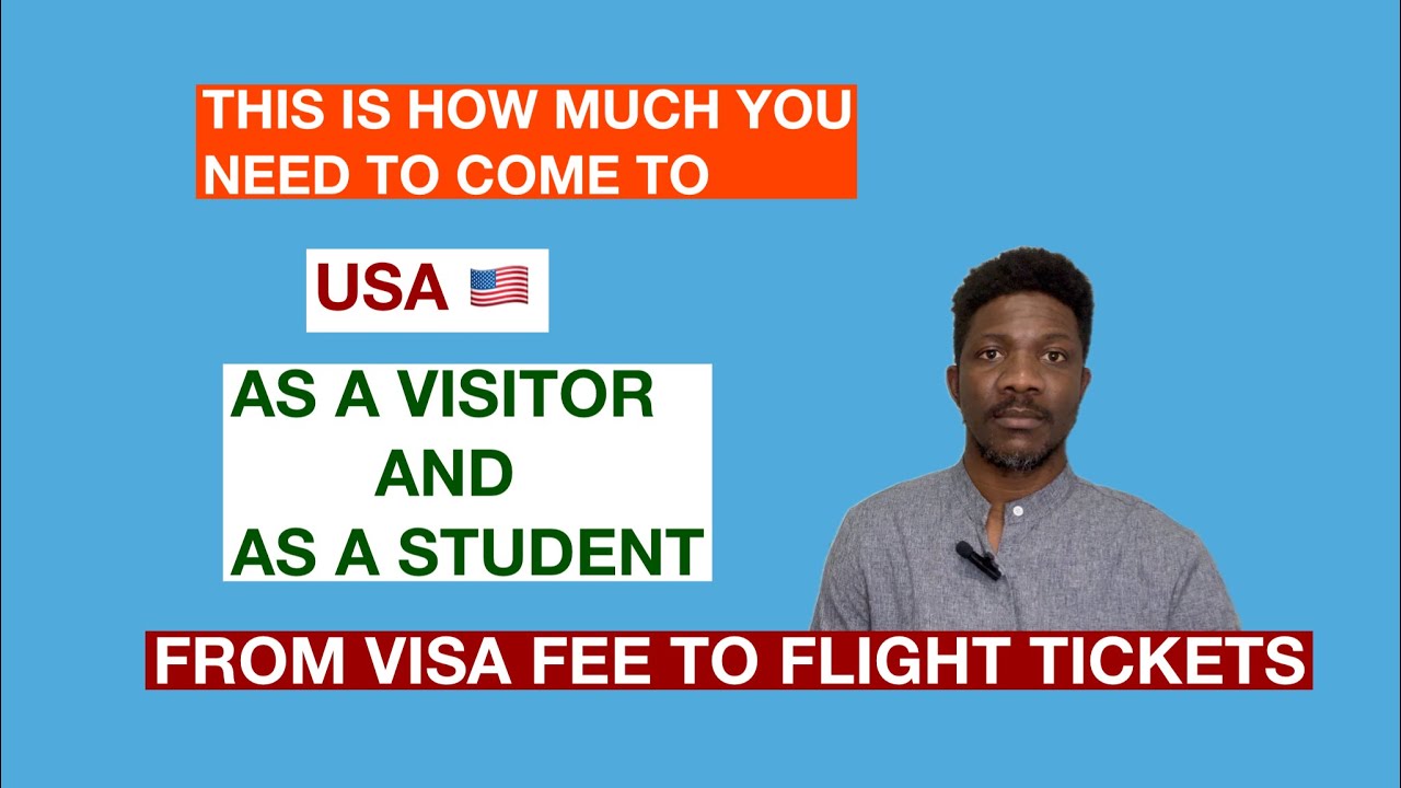 How Much You Need To Come To USA As a Visitor And As a Student | From Visa Fee To Flight Tickets.