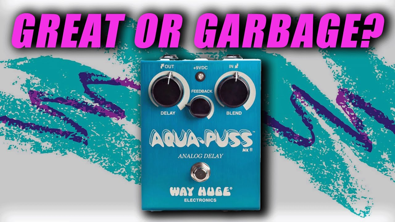 Great or Garbage? - Way Huge Aqua Puss
