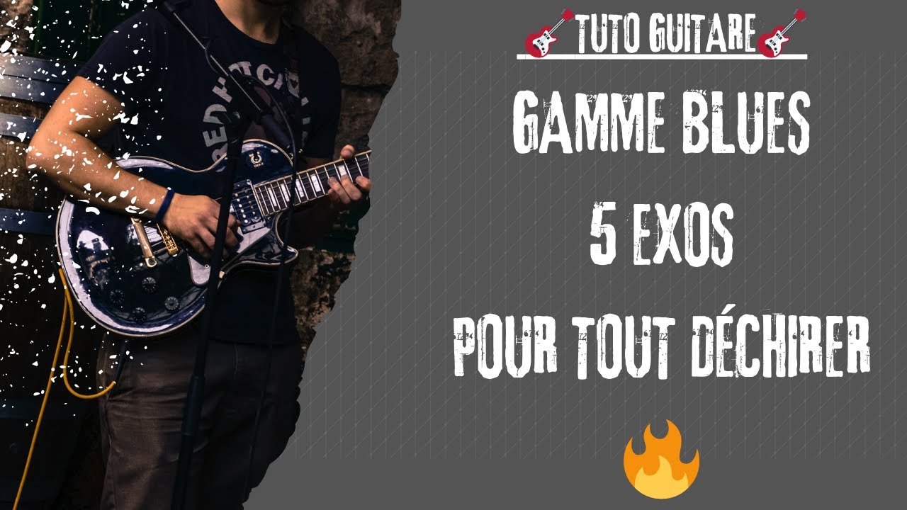5 EXOS GAMME BLUES POUR TOUT DÉCHIRER !