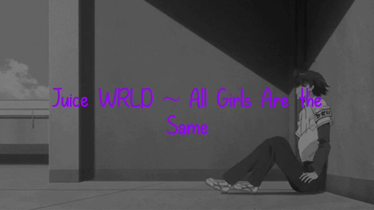 All Girls Are the Same - Juice WRLD