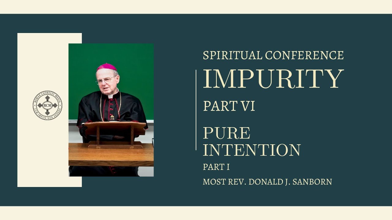 Conference: Impurity - Part VI ║ Pure Intention, Part I, by Most Rev. Donald J. Sanborn