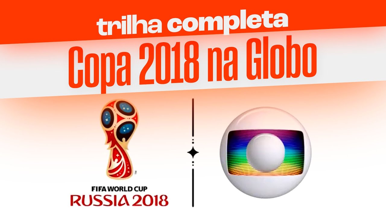 Trilha sonora completa da COPA DO MUNDO 2018 na Globo