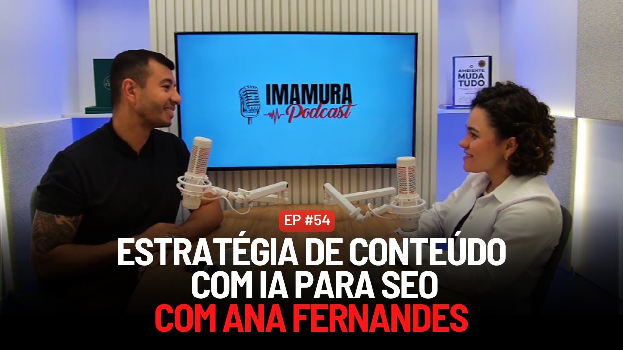 PRODUÇÃO DE CONTEÚDO COM INTELIGÊNCIA ARTIFICIAL PARA SEO COM ANA CAROLINA | IMAMURA PODCAST EP. 54