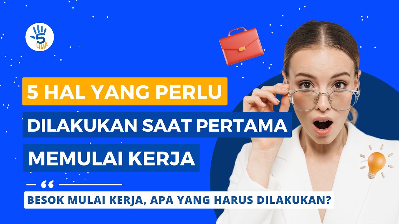 5 HAL YANG PERLU DILAKUKAN SAAT PERTAMA MEMULAI  KERJA | LIMA OFFICIAL