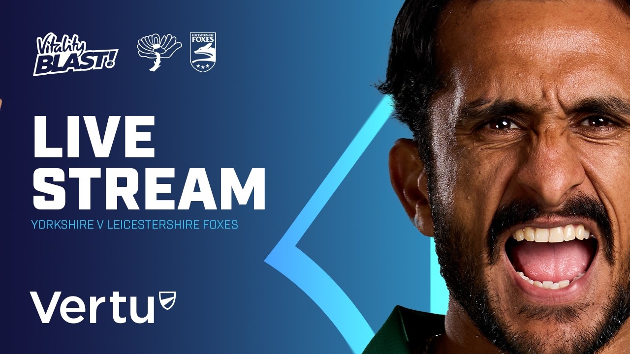 🔴 LIVE Cricket - Yorkshire v Leicestershire Foxes | Vitality Blast at Headingley