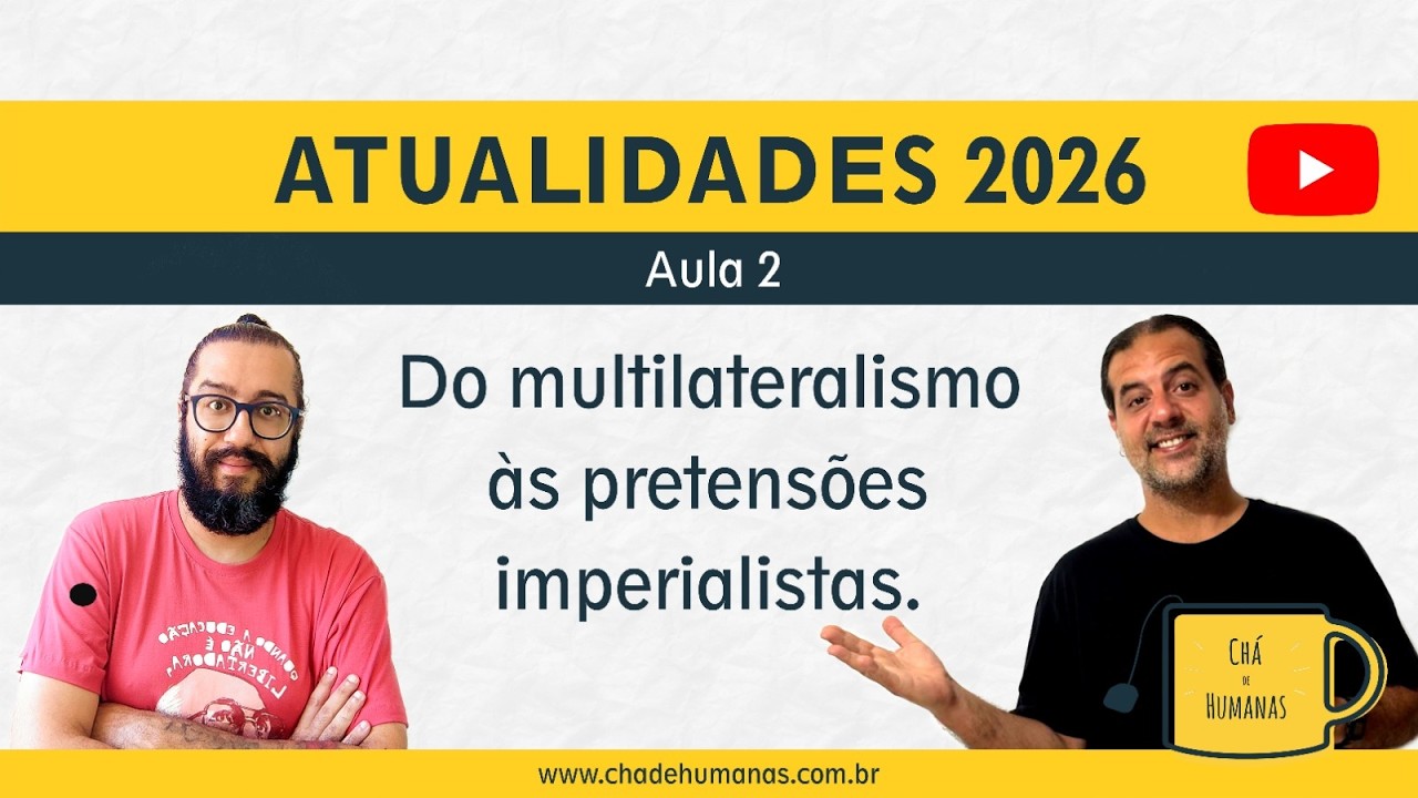 Atualidades 2026 - Aula 2 - Do multilateralismo às pretensões imperialistas