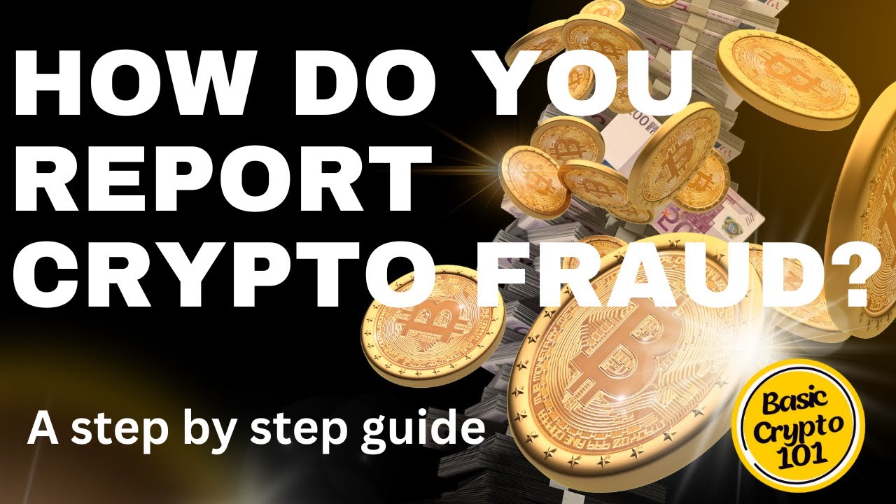 How to Report Crypto Fraud: Protect Yourself & Others | A Step By Step Guide
