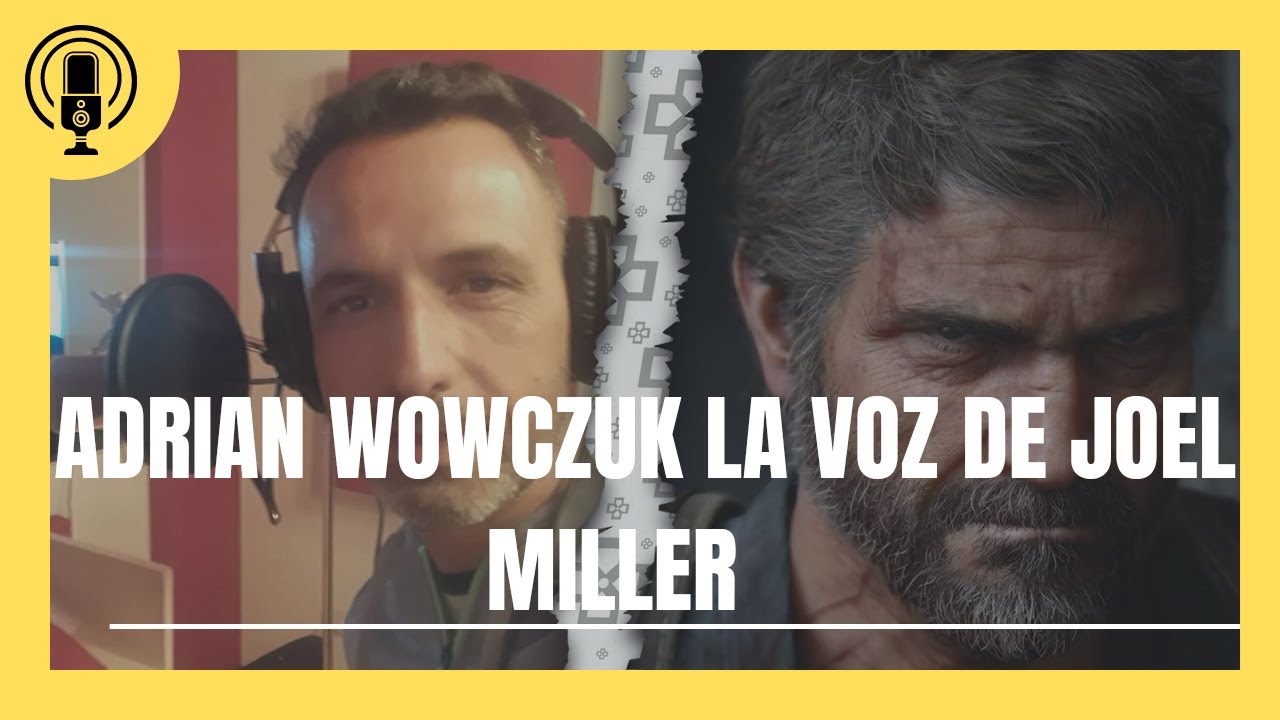 Entrevista Voz Joel The last of us Latino (Adrián Wowczuk)