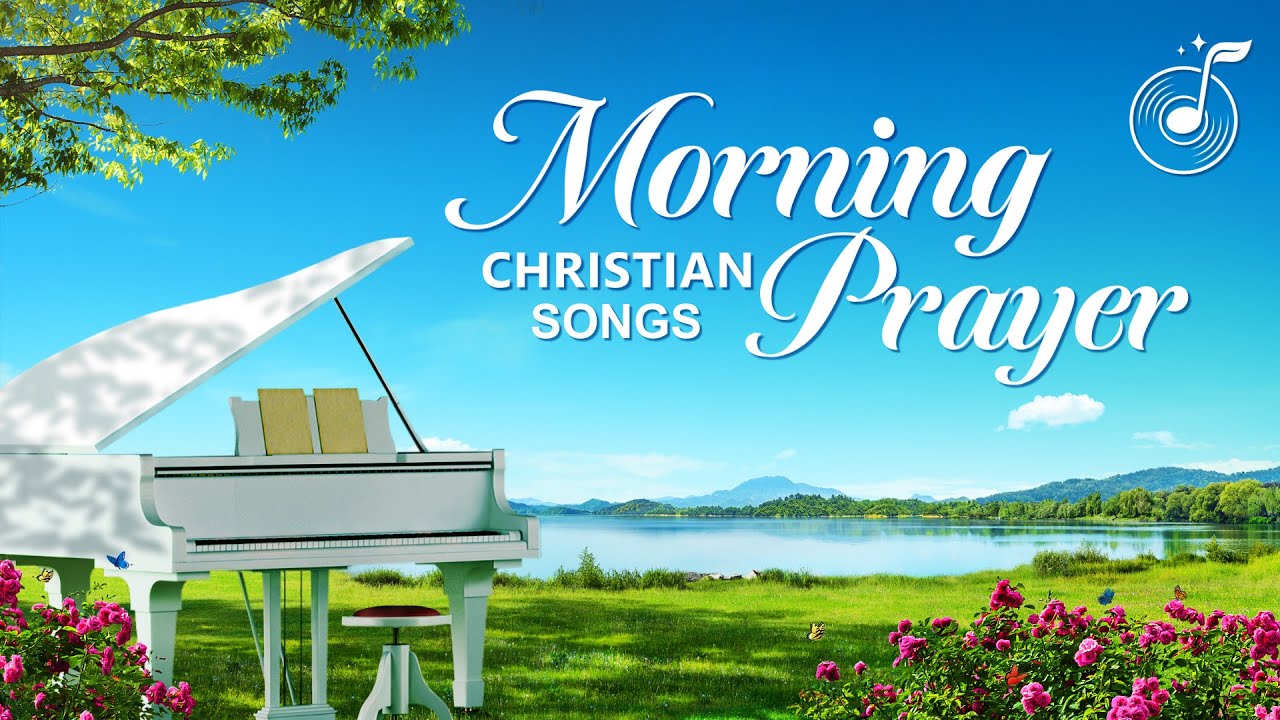 Morning Prayer - Christian Music - Praise and Worship Song Collection