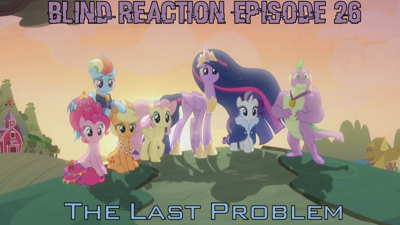 Blind Commentary MLP FiM Season 9 Episode 26 The Last Problem
