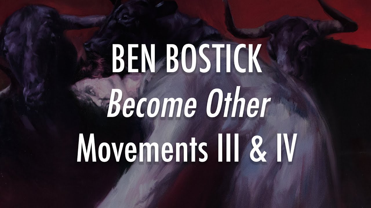 Ben Bostick - Movements 3 & 4 - Become Other - Lyrics