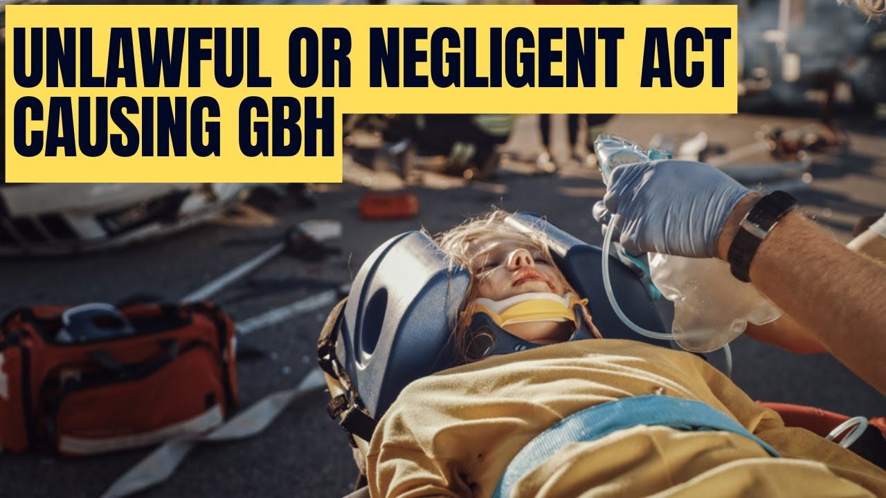 Unlawful or Negligent Act Causing Grievous Bodily Harm