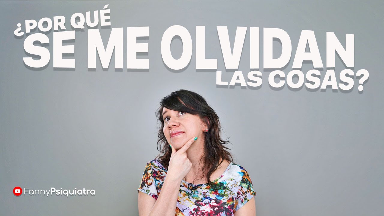 Por qué se me olvidan las cosas || Fanny Psiquiatra