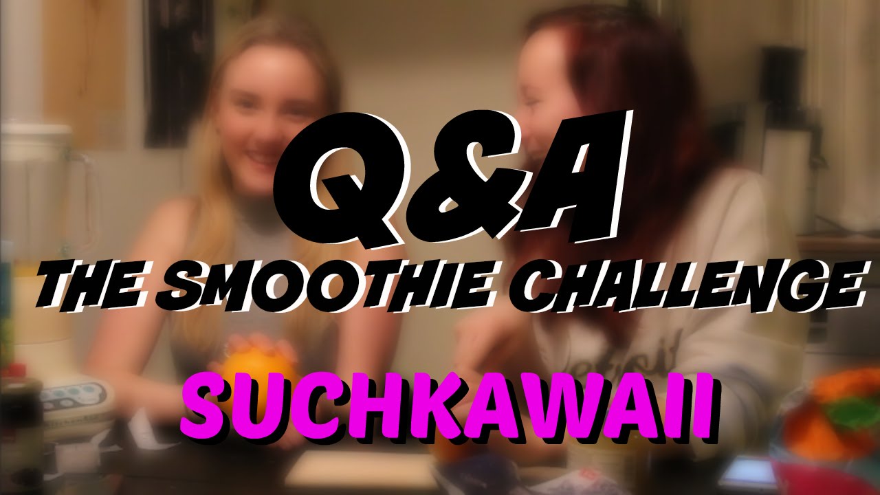 Q&A // the smoothie challenge | Suchkawaii