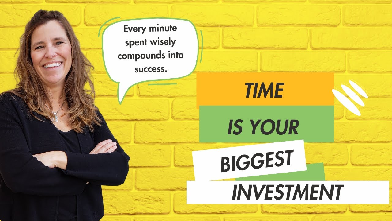 Time: Your Biggest investment, How to Use it Wisely!