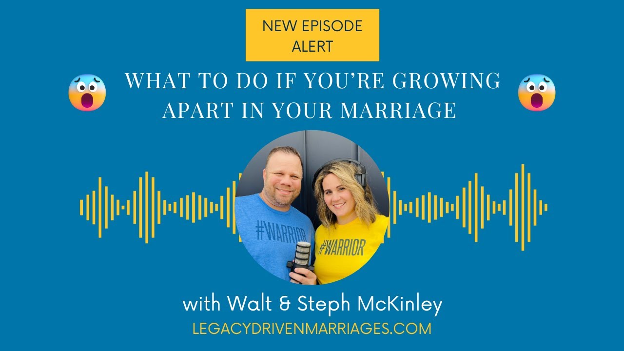 What To Do If You&rsquo;re Growing Apart In Your Marriage - Ep35