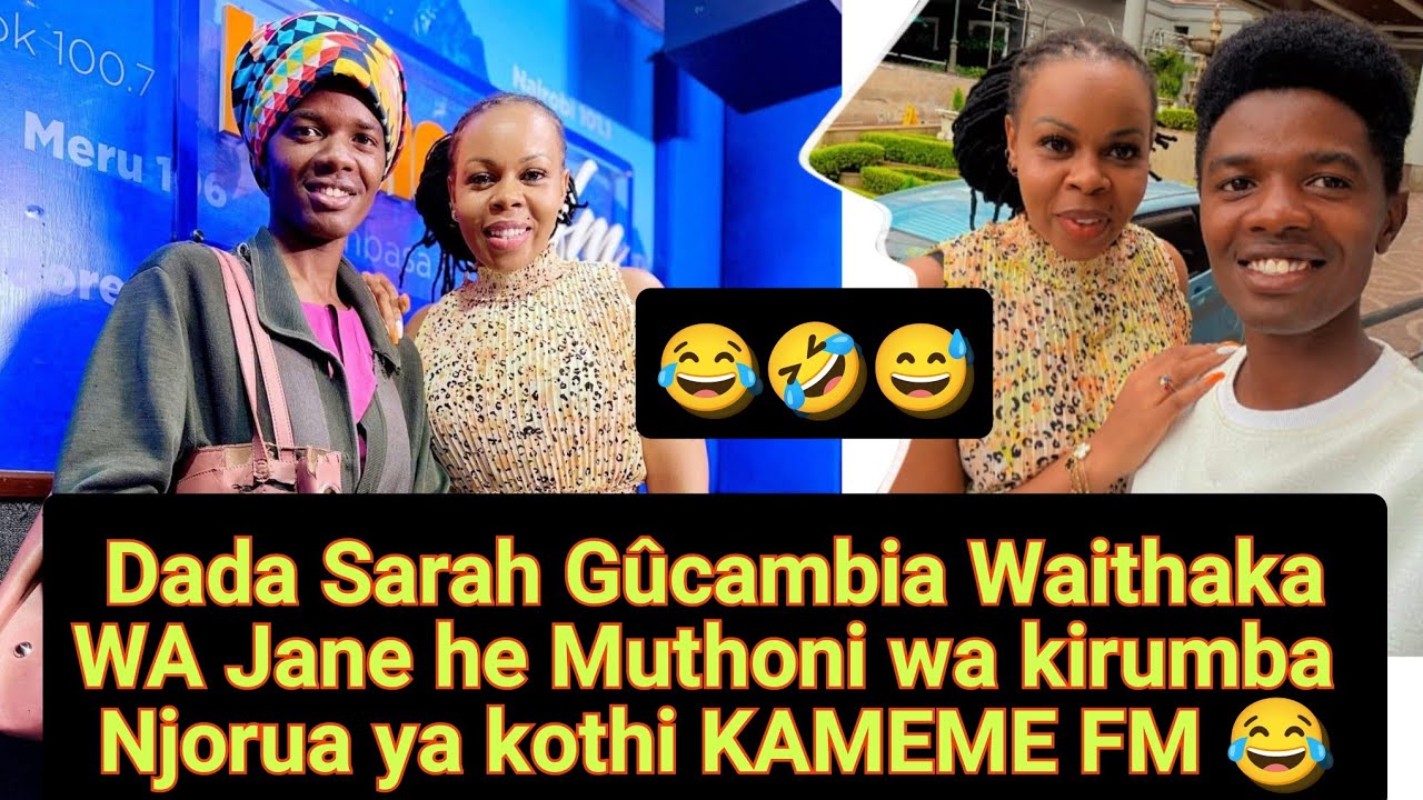 Dada Sarah Kûria  Muthoni wa kirumba kaî  agûrûkire 😂 njorua ya kothi KAMEME FM 👌😅😅
