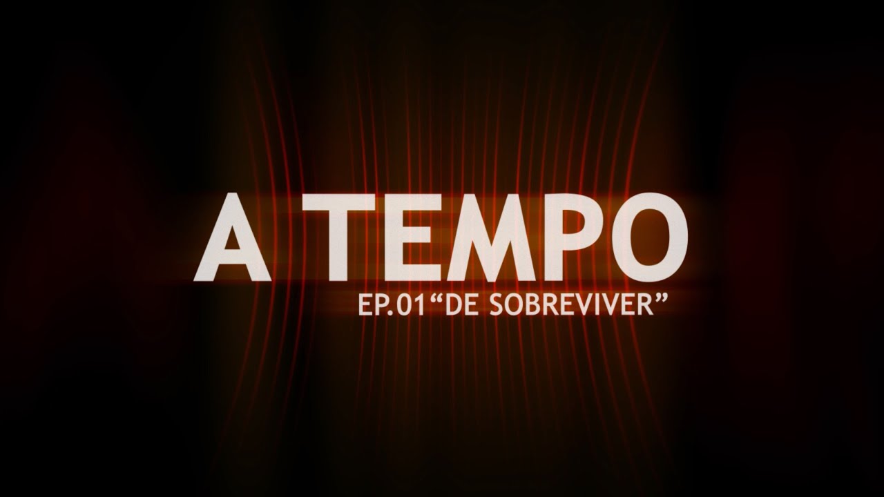 A TEMPO | Ep.01 – De sobreviver.