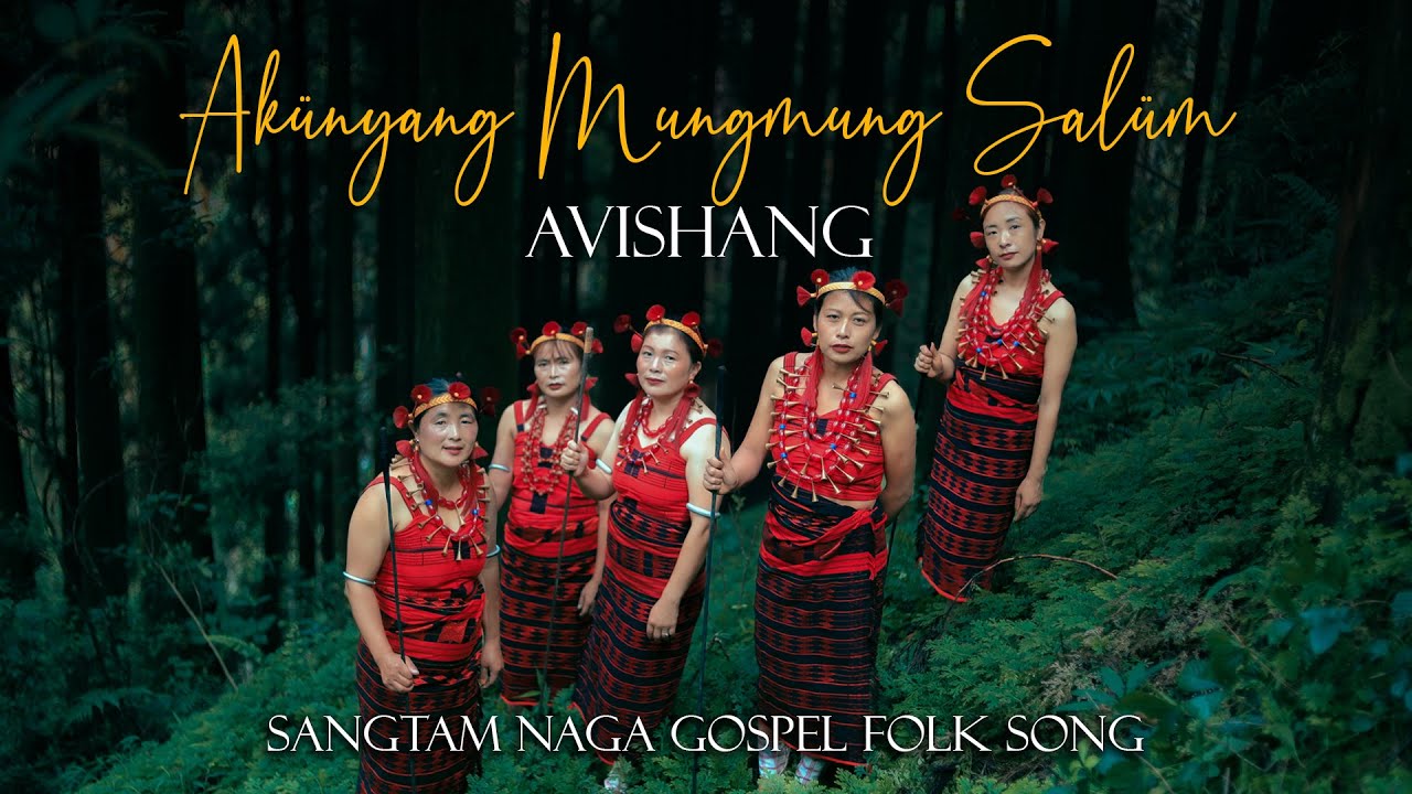 Akünyang Mungmung salüm- Avishang [Sangtam Naga Gospel Folk song] Angangba Village