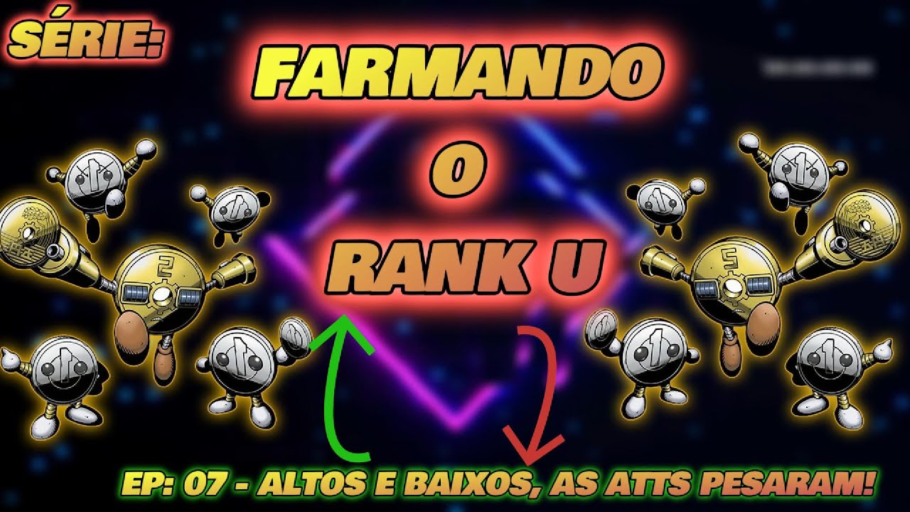 FARMANDO O RANK U - EP: 07 - ALTOS E BAIXOS, AS ATTS PESARAM!