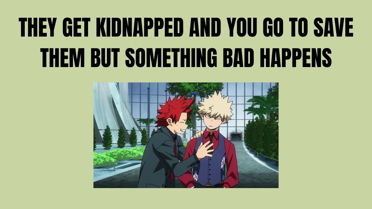 They get kidnapped and you go to save them - Kiribaku x listener