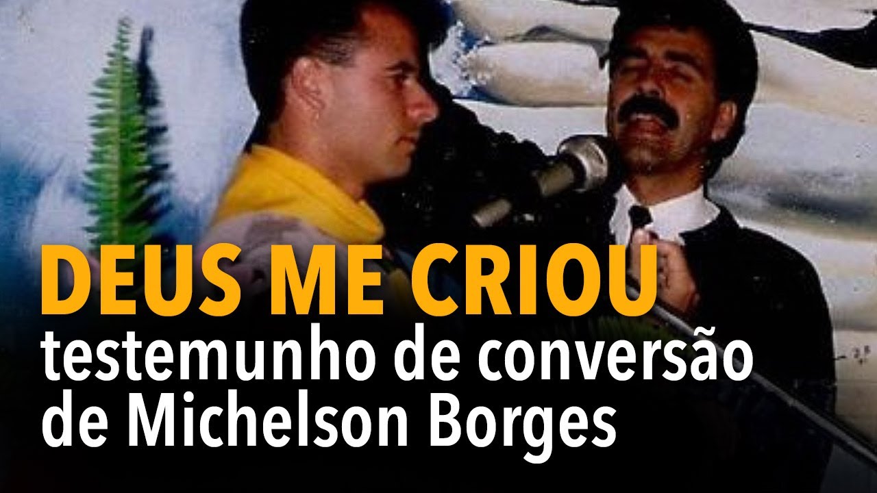 Deus me criou | testemunho de convers&atilde;o de Michelson Borges