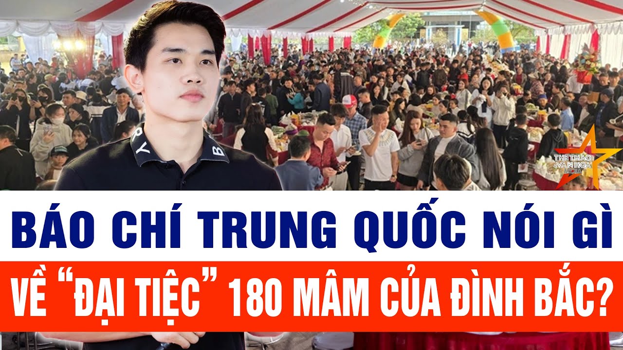 Báo chí Trung Quốc nói gì về “đại tiệc” 180 mâm của Đình Bắc?
