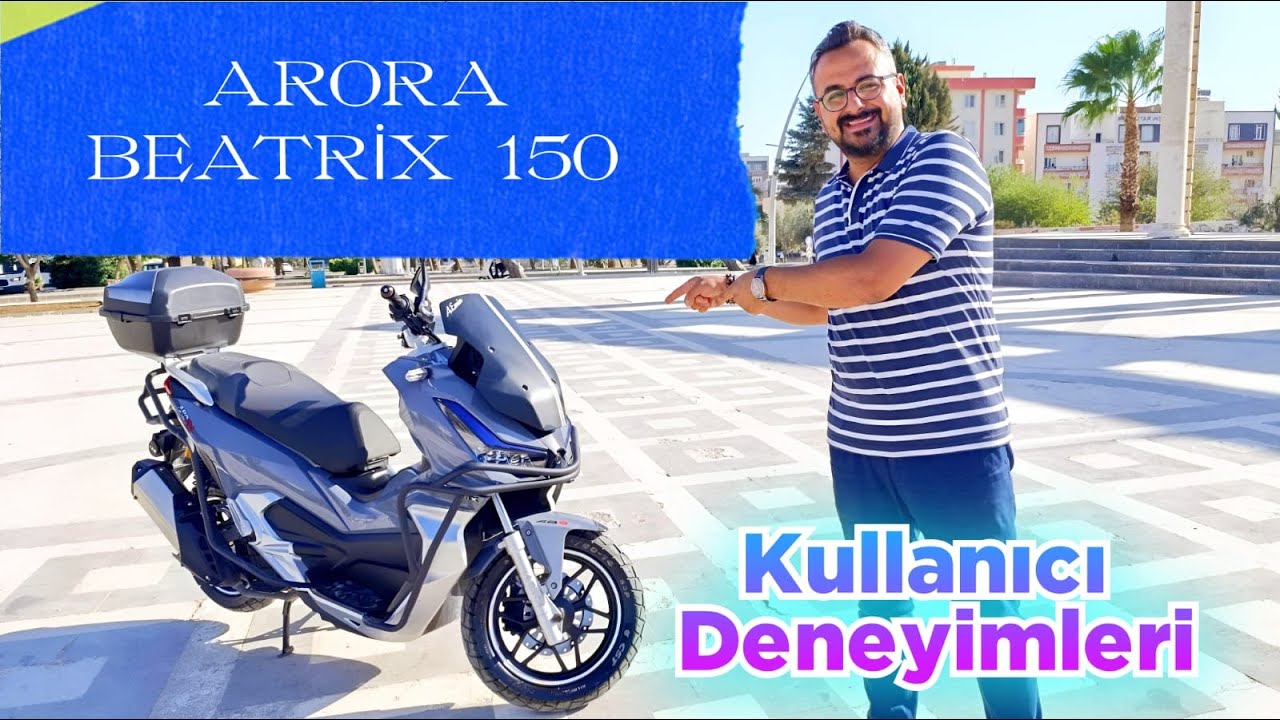 Arora Beatrıx 150 Kullanıcı Deneyimleri