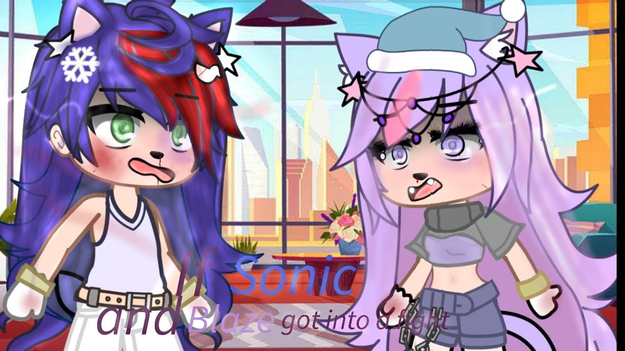 †If Sonic and Blaze got into a fight† ★read Description first★