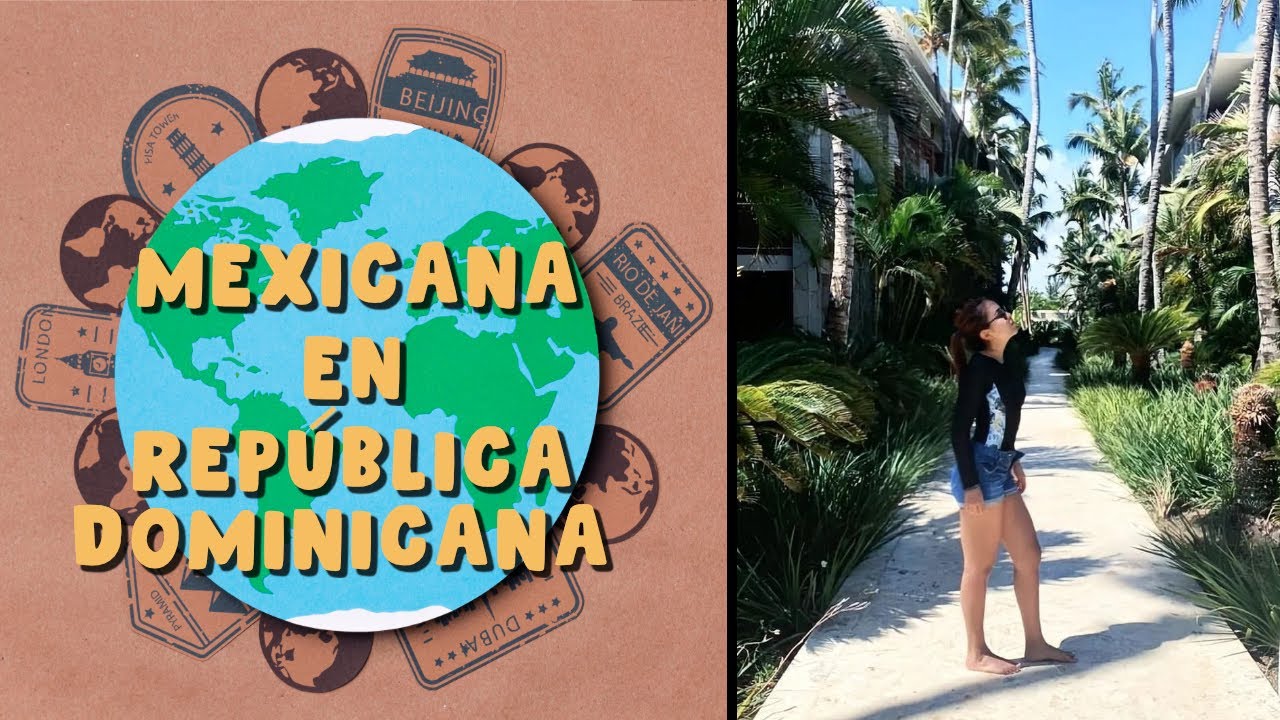 🇩🇴Mexicanas por el Mundo🌎Mexicana en República Dominicana|Conoce República Dominicana #Mexicanas
