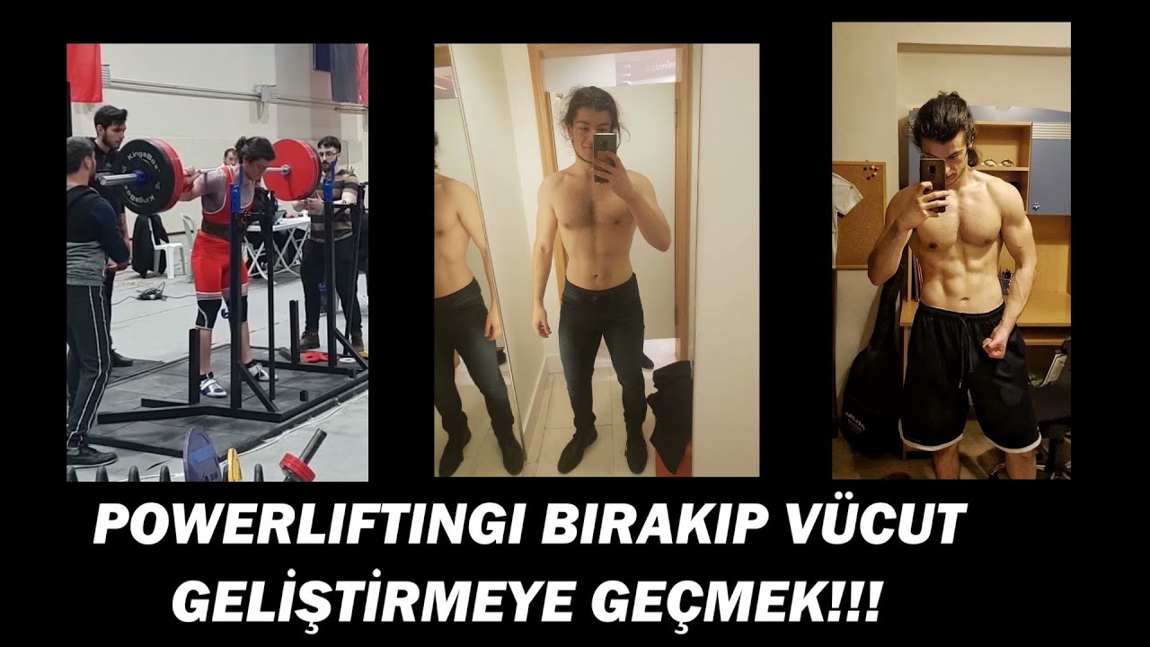 Powerliftingi Neden Bıraktım? Neden Vücut Geliştirmeye Yöneldim?