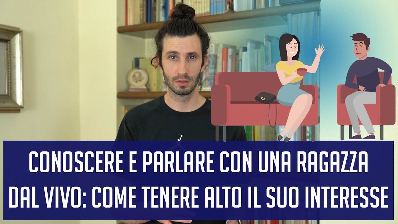 Conoscere e parlare con una ragazza dal vivo: come tenere alto il suo interesse