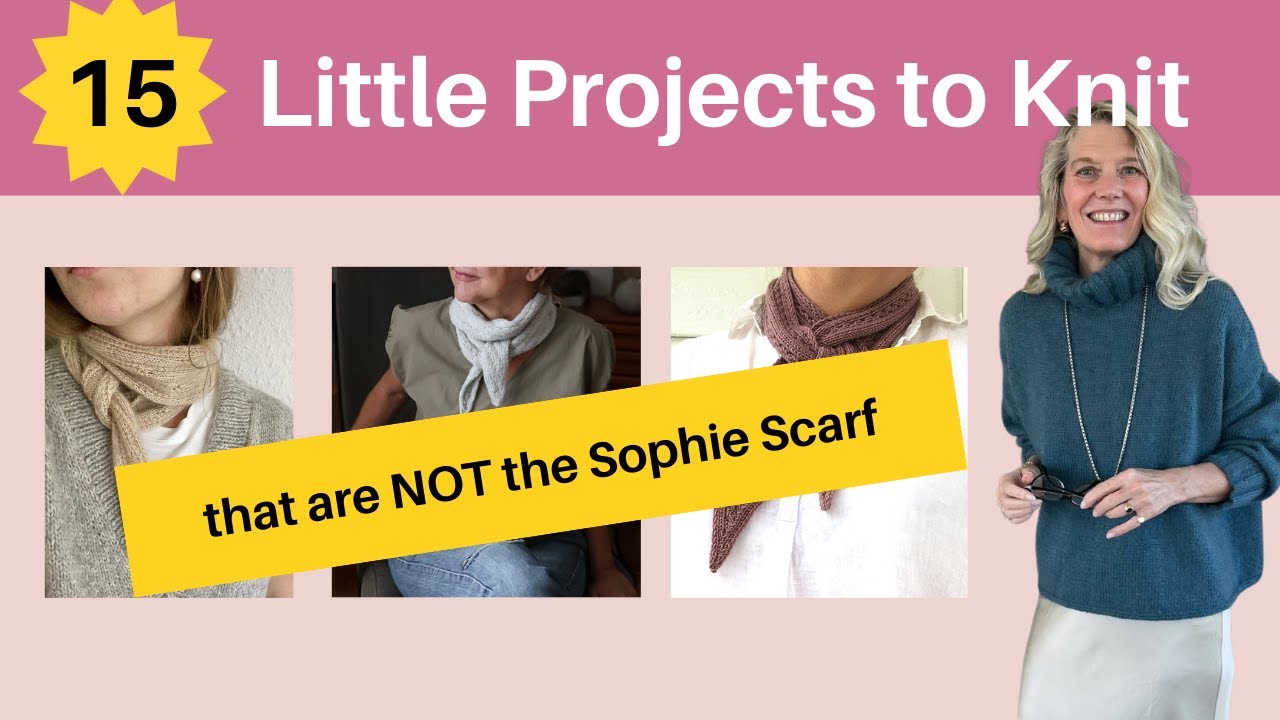 15 Little projects to knit that are not the Sophie Scarf