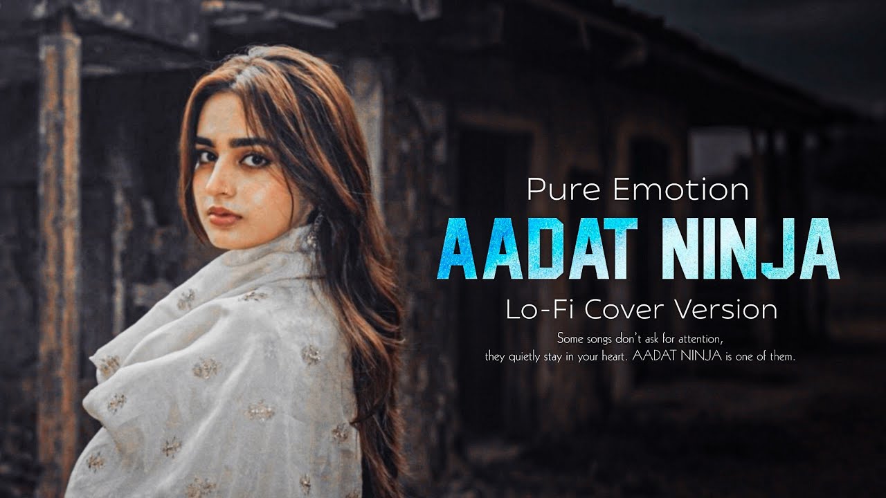 Aadat Ninja | Dil Mera Vi Karda Chad Da | Lofi Cover Version | Punjabi Sad Song 