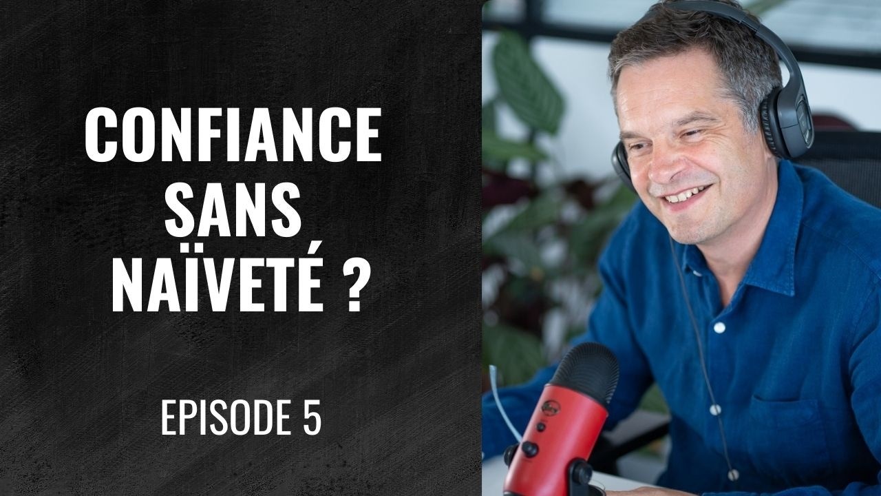 Épisode 5 - Créer la confiance au travail : les 3 règles d’un bon manager